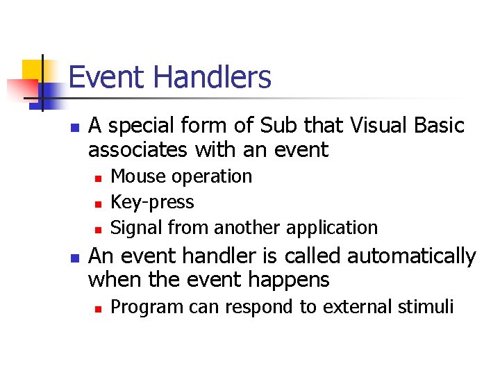 Event Handlers n A special form of Sub that Visual Basic associates with an