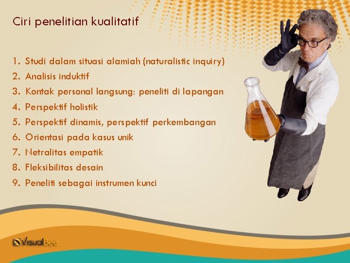 Ciri penelitian kualitatif 1. 2. 3. 4. 5. 6. 7. 8. 9. Studi dalam