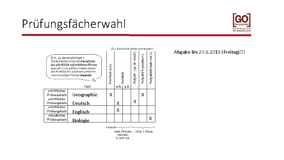 Prüfungsfächerwahl Abgabe bis 20. 9. 2019 (Freitag)!!! Geographie Deutsch Englisch Biologie X X X