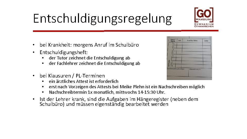 Entschuldigungsregelung • bei Krankheit: morgens Anruf im Schulbüro • Entschuldigungsheft: • • der Tutor