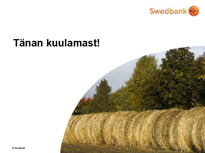 Tänan kuulamast! © Swedbank 