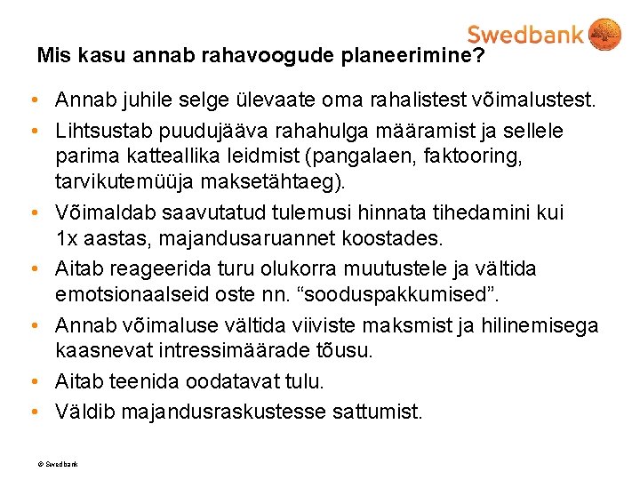 Mis kasu annab rahavoogude planeerimine? • Annab juhile selge ülevaate oma rahalistest võimalustest. •