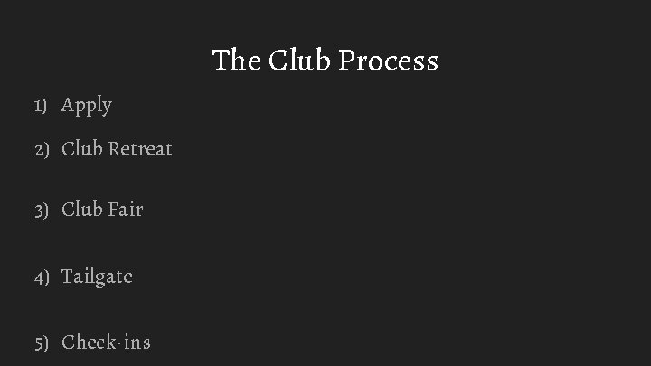 The Club Process 1) Apply 2) Club Retreat 3) Club Fair 4) Tailgate 5)