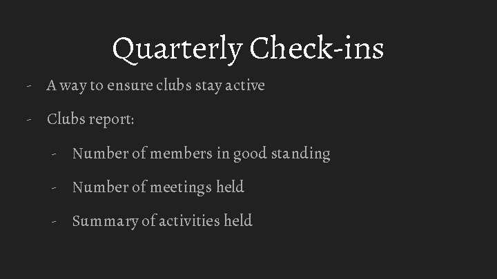 Quarterly Check-ins - A way to ensure clubs stay active - Clubs report: -
