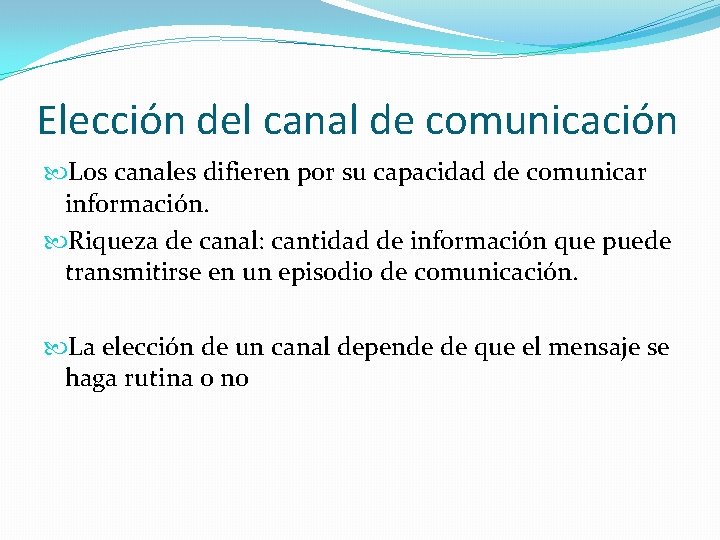 Elección del canal de comunicación Los canales difieren por su capacidad de comunicar información.