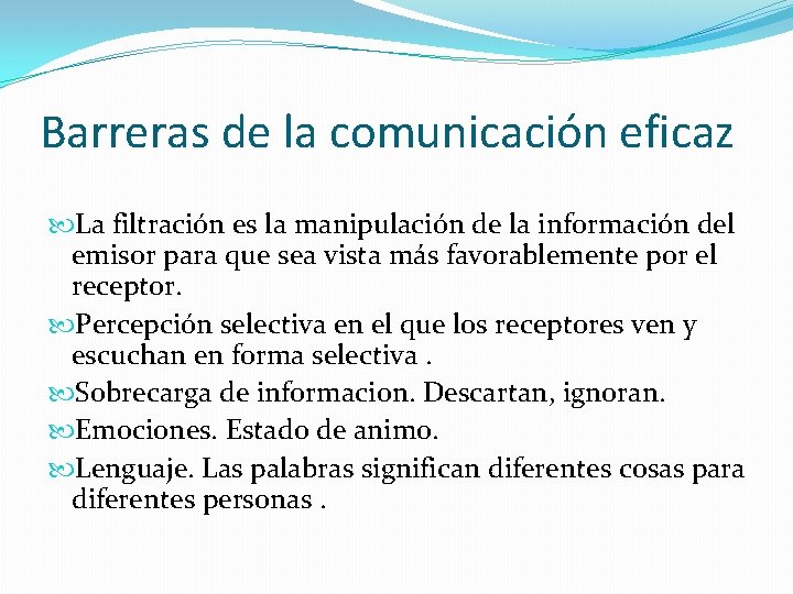 Barreras de la comunicación eficaz La filtración es la manipulación de la información del