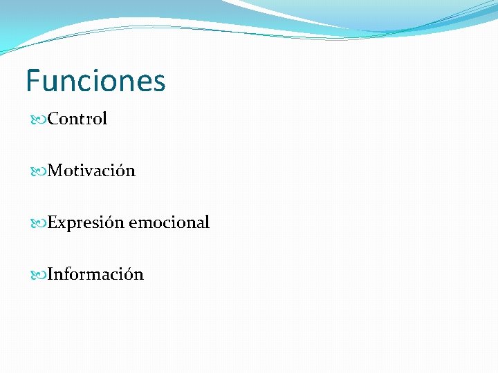 Funciones Control Motivación Expresión emocional Información 