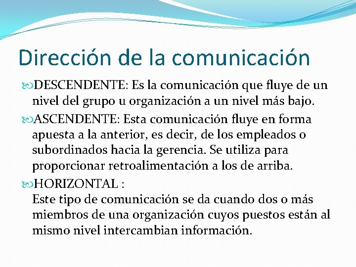 Dirección de la comunicación DESCENDENTE: Es la comunicación que fluye de un nivel del