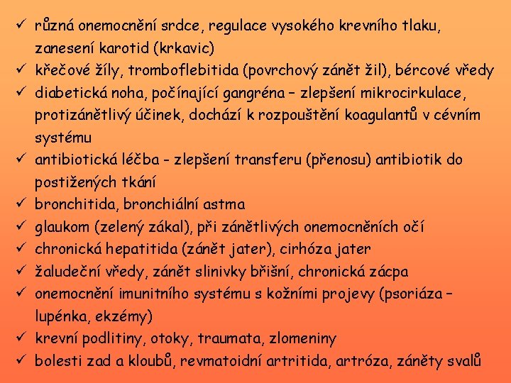 ü různá onemocnění srdce, regulace vysokého krevního tlaku, zanesení karotid (krkavic) ü křečové žíly,