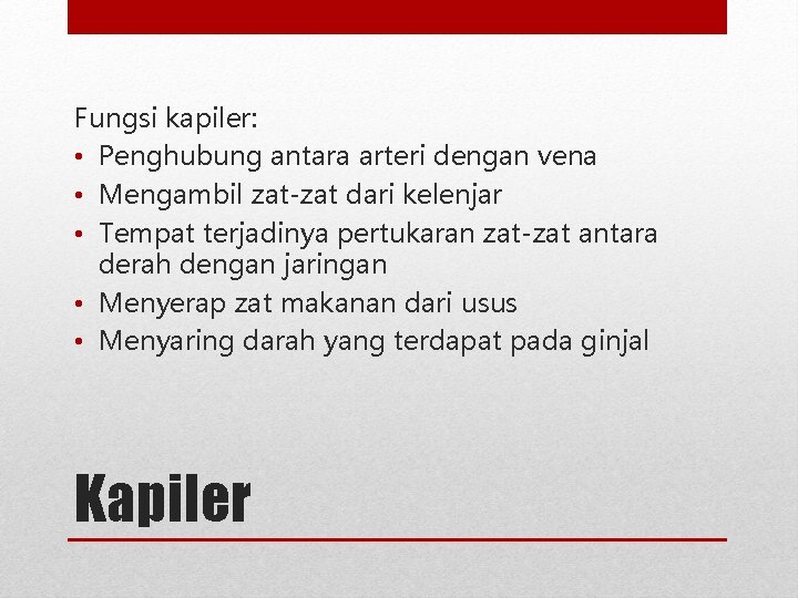 Fungsi kapiler: • Penghubung antara arteri dengan vena • Mengambil zat-zat dari kelenjar •