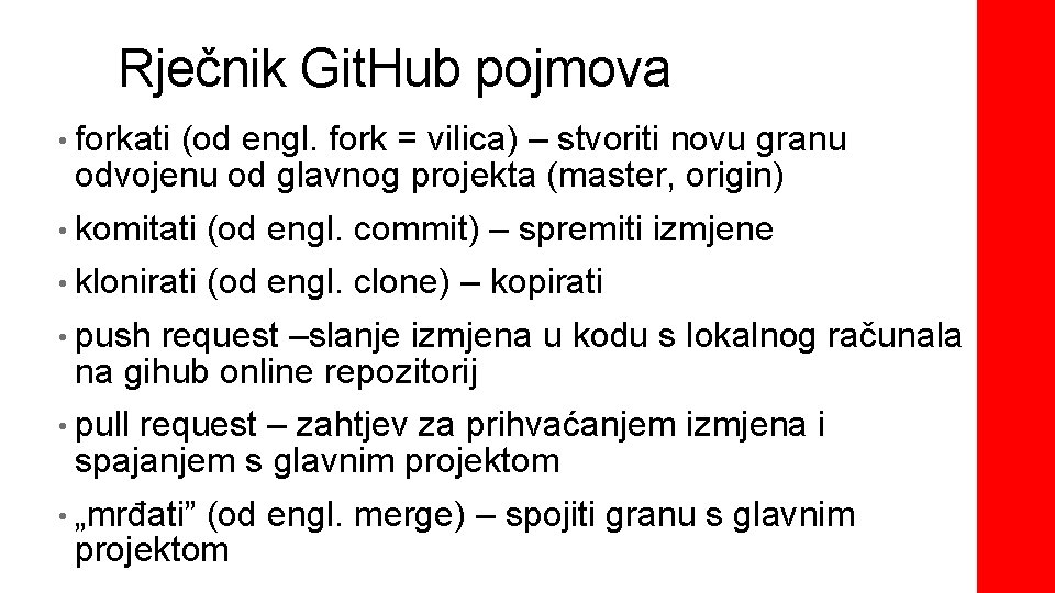 Rječnik Git. Hub pojmova • forkati (od engl. fork = vilica) – stvoriti novu