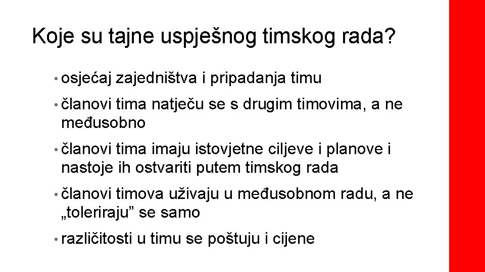 Koje su tajne uspješnog timskog rada? • osjećaj zajedništva i pripadanja timu • članovi