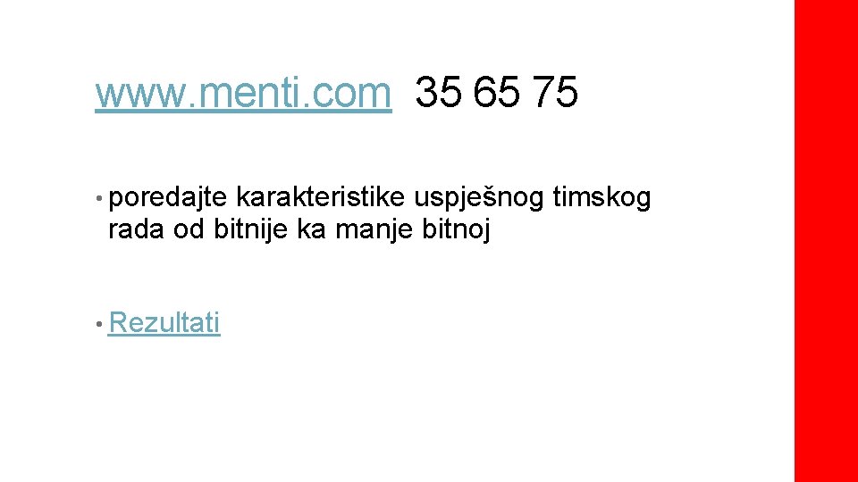 www. menti. com 35 65 75 • poredajte karakteristike uspješnog timskog rada od bitnije