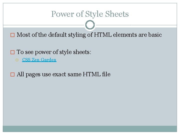 Power of Style Sheets � Most of the default styling of HTML elements are