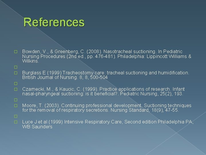References � � � � � Bowden, V. , & Greenberg, C. (2008). Nasotracheal