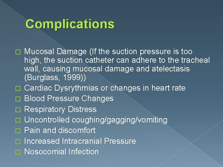 Complications � � � � Mucosal Damage (If the suction pressure is too high,