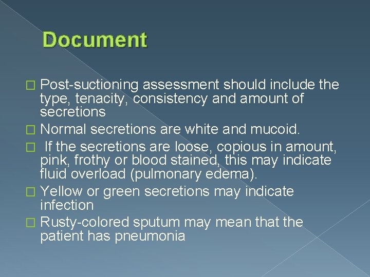 Document Post-suctioning assessment should include the type, tenacity, consistency and amount of secretions �