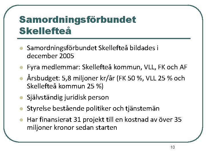 Samordningsförbundet Skellefteå l Samordningsförbundet Skellefteå bildades i december 2005 l Fyra medlemmar: Skellefteå kommun,