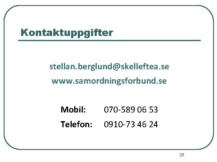 Kontaktuppgifter stellan. berglund@skelleftea. se www. samordningsforbund. se Mobil: 070 -589 06 53 Telefon: 0910