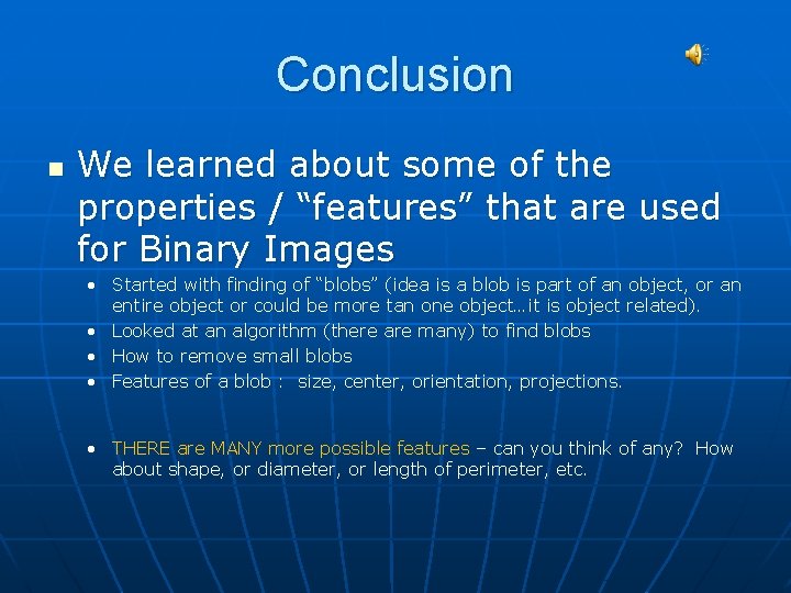 Conclusion n We learned about some of the properties / “features” that are used Conclusion n We learned about some of the properties / “features” that are used