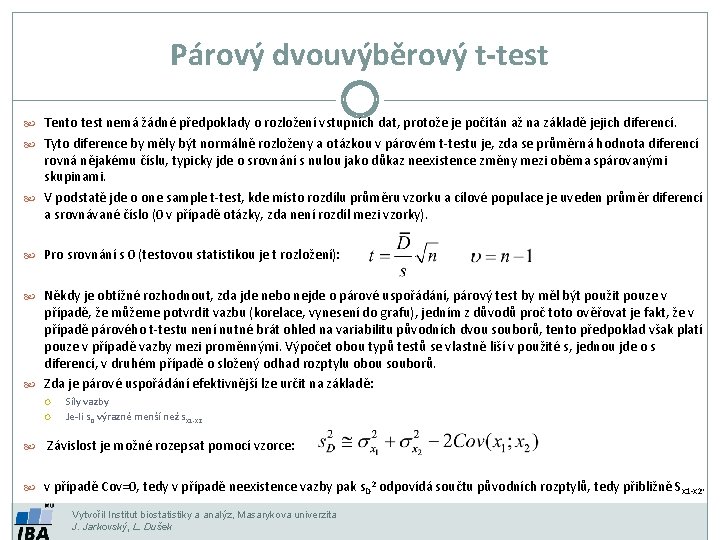 Párový dvouvýběrový t-test Tento test nemá žádné předpoklady o rozložení vstupních dat, protože je