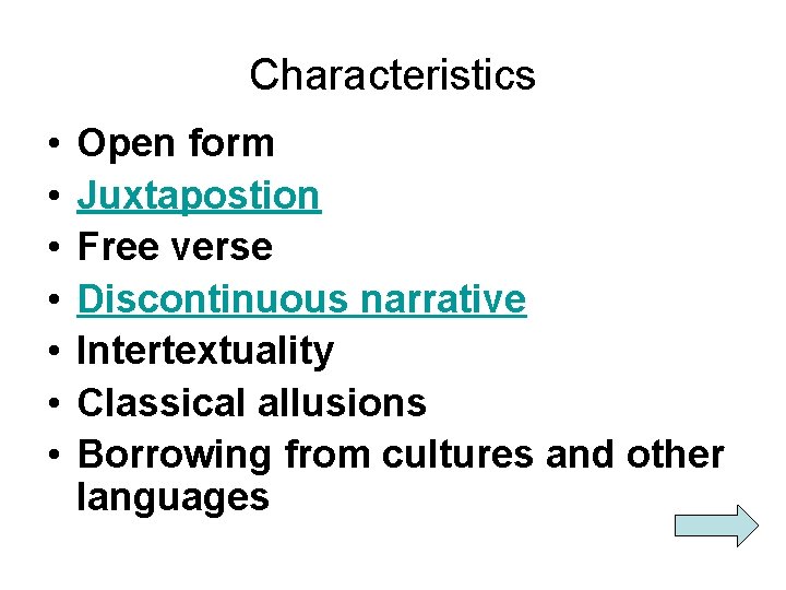 Characteristics • • Open form Juxtapostion Free verse Discontinuous narrative Intertextuality Classical allusions Borrowing