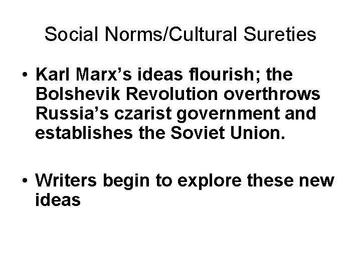 Social Norms/Cultural Sureties • Karl Marx’s ideas flourish; the Bolshevik Revolution overthrows Russia’s czarist