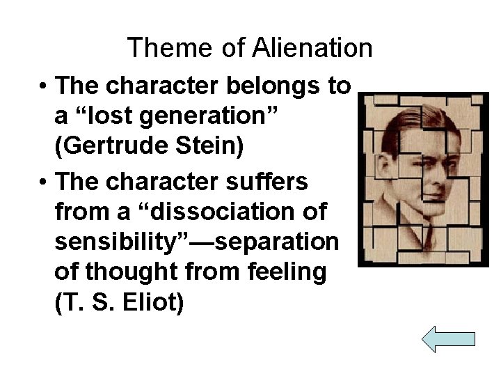 Theme of Alienation • The character belongs to a “lost generation” (Gertrude Stein) •