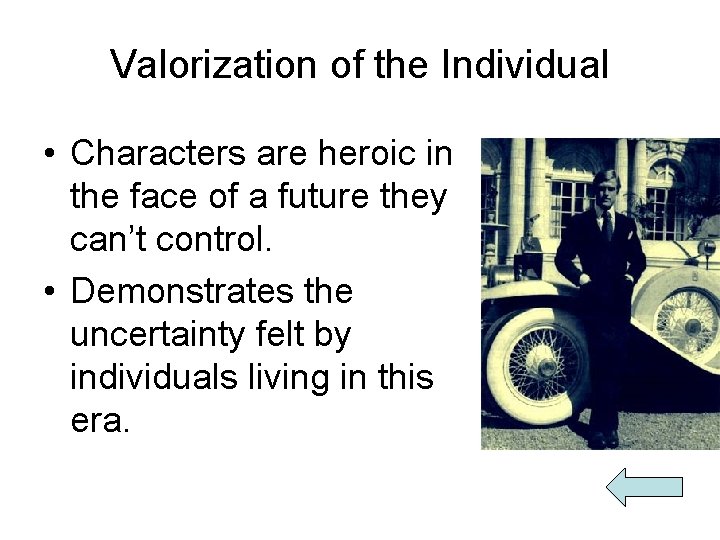 Valorization of the Individual • Characters are heroic in the face of a future