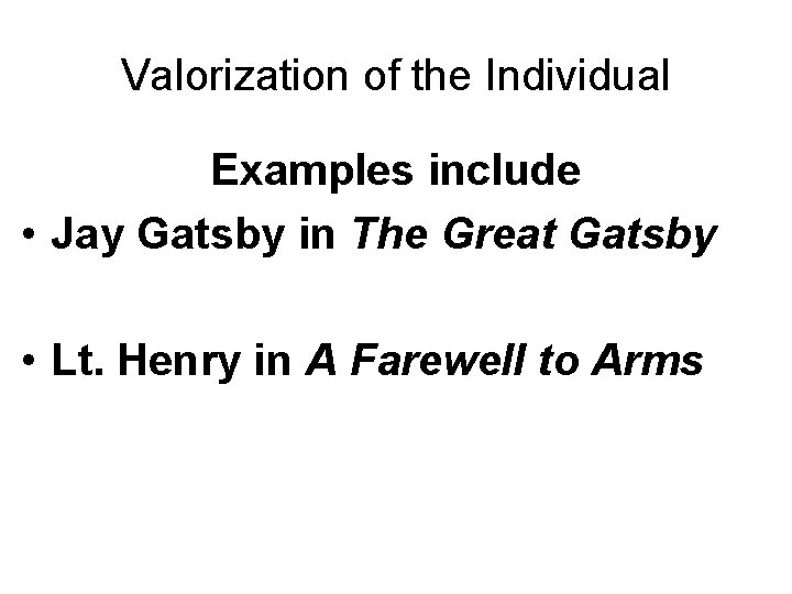 Valorization of the Individual Examples include • Jay Gatsby in The Great Gatsby •