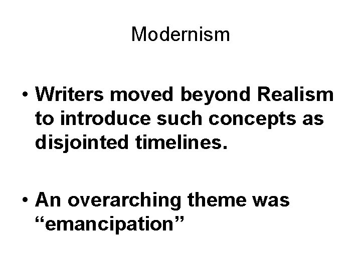 Modernism • Writers moved beyond Realism to introduce such concepts as disjointed timelines. •