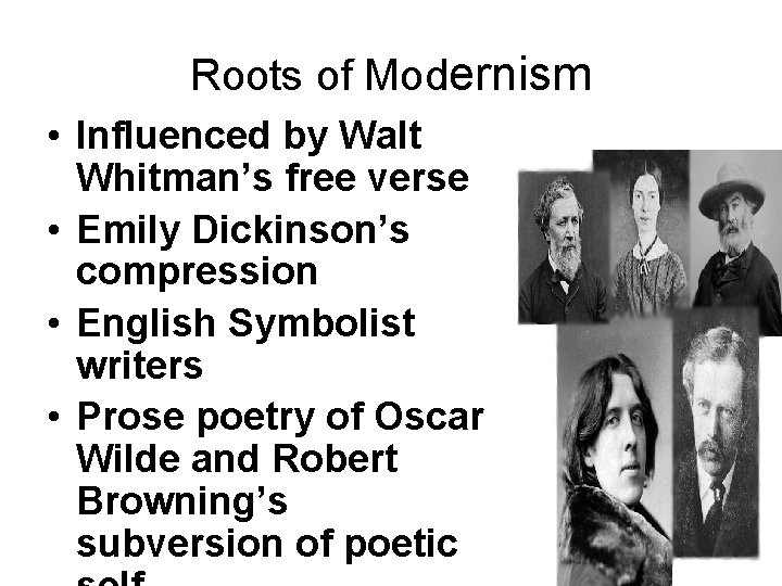 Roots of Modernism • Influenced by Walt Whitman’s free verse • Emily Dickinson’s compression
