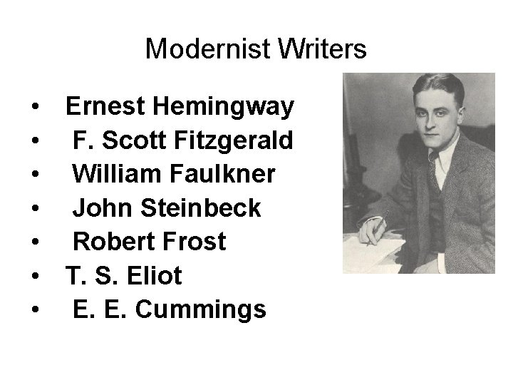 Modernist Writers • Ernest Hemingway • F. Scott Fitzgerald • William Faulkner • John