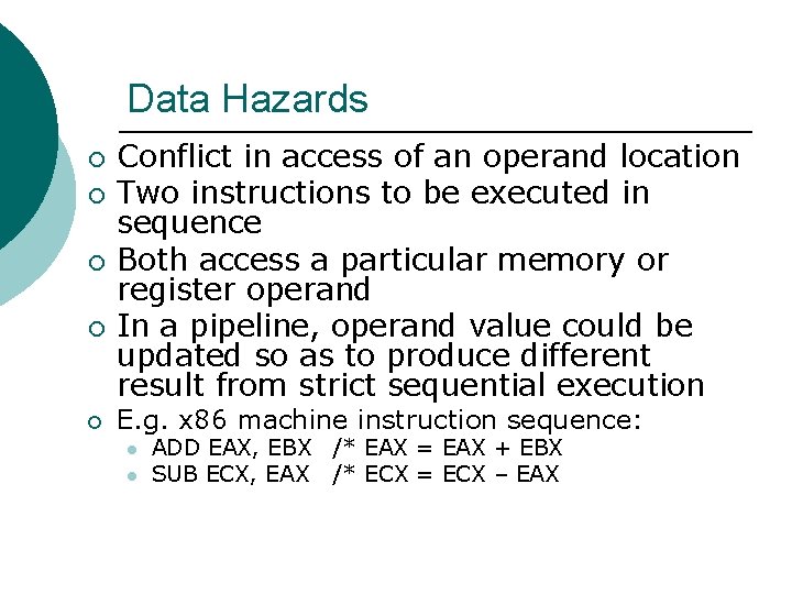 Data Hazards ¡ ¡ ¡ Conflict in access of an operand location Two instructions