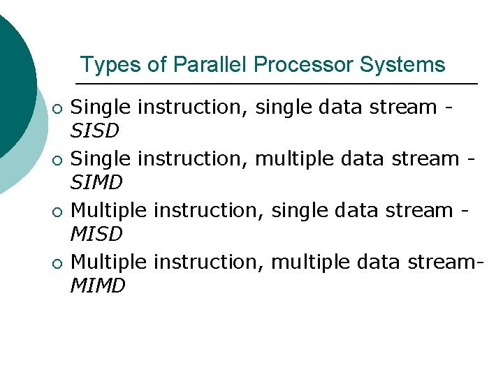 Types of Parallel Processor Systems ¡ ¡ Single instruction, single data stream SISD Single