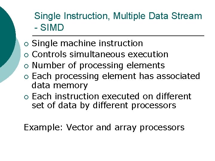 Single Instruction, Multiple Data Stream - SIMD ¡ ¡ ¡ Single machine instruction Controls Single Instruction, Multiple Data Stream - SIMD ¡ ¡ ¡ Single machine instruction Controls