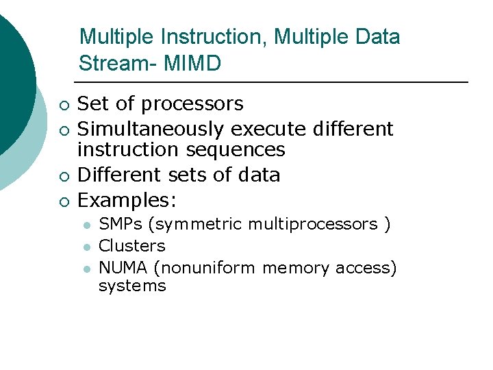 Multiple Instruction, Multiple Data Stream- MIMD ¡ ¡ Set of processors Simultaneously execute different Multiple Instruction, Multiple Data Stream- MIMD ¡ ¡ Set of processors Simultaneously execute different