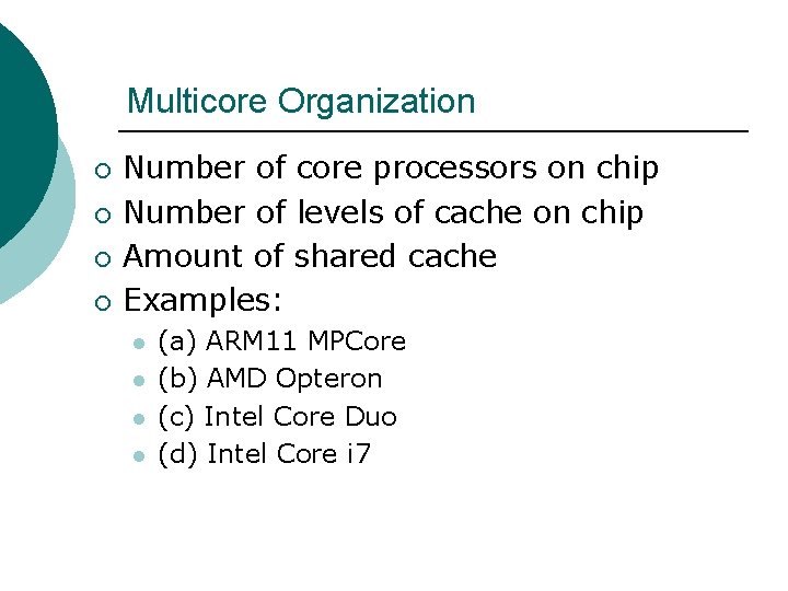 Multicore Organization ¡ ¡ Number of core processors on chip Number of levels of