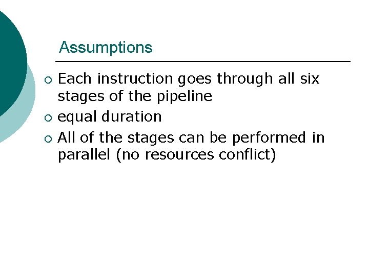 Assumptions ¡ ¡ ¡ Each instruction goes through all six stages of the pipeline Assumptions ¡ ¡ ¡ Each instruction goes through all six stages of the pipeline