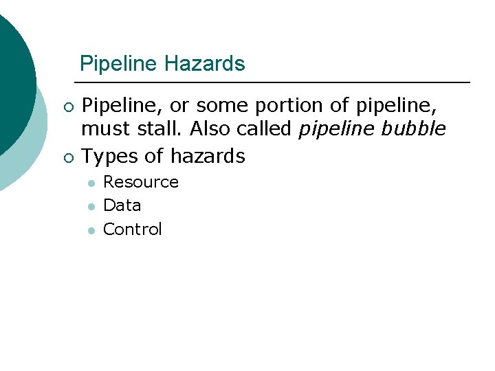 Pipeline Hazards ¡ ¡ Pipeline, or some portion of pipeline, must stall. Also called