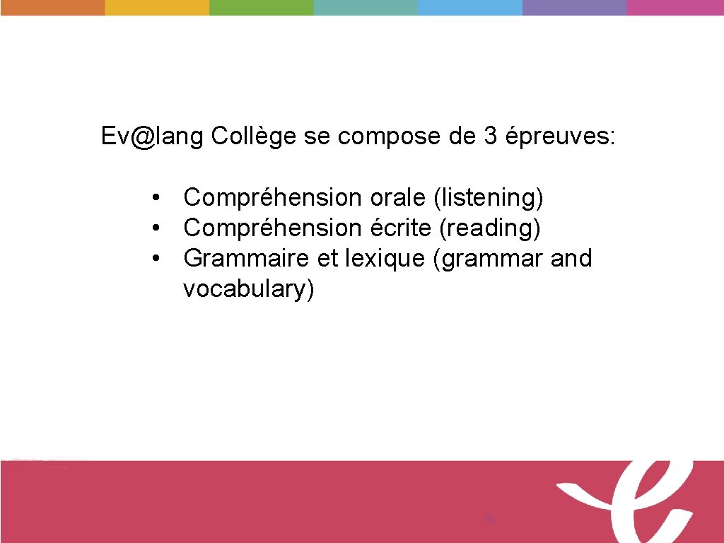 Ev@lang Collège se compose de 3 épreuves: • Compréhension orale (listening) • Compréhension écrite