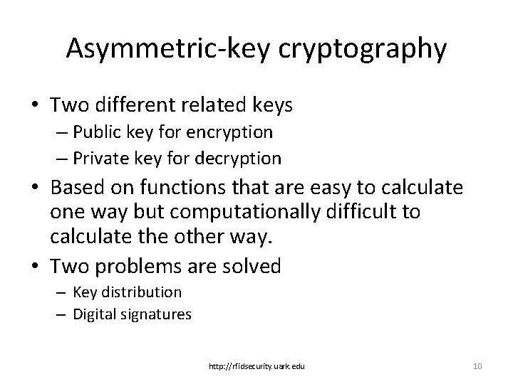 Asymmetric-key cryptography • Two different related keys – Public key for encryption – Private