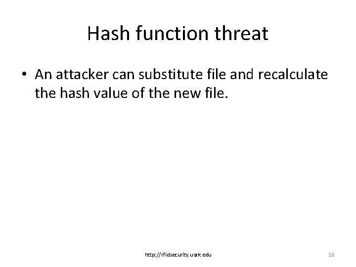 Hash function threat • An attacker can substitute file and recalculate the hash value