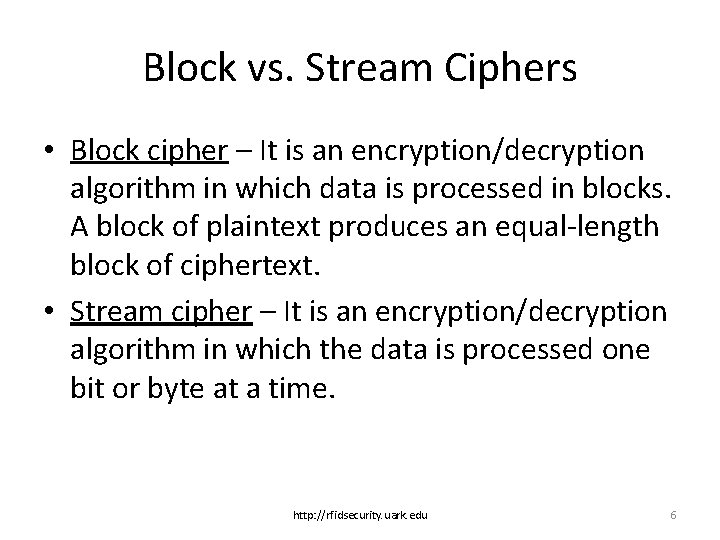 Block vs. Stream Ciphers • Block cipher – It is an encryption/decryption algorithm in