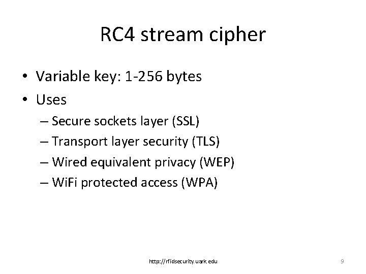 RC 4 stream cipher • Variable key: 1 -256 bytes • Uses – Secure