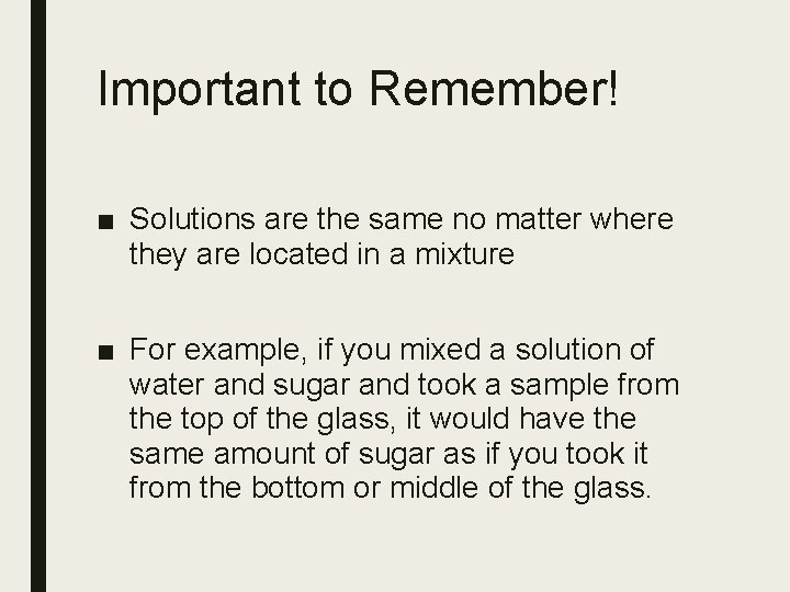 Important to Remember! ■ Solutions are the same no matter where they are located