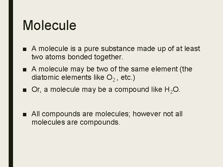 Molecule ■ A molecule is a pure substance made up of at least two