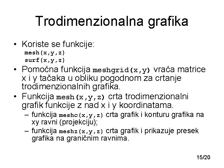 Trodimenzionalna grafika • Koriste se funkcije: mesh(x, y, z) surf(x, y, z) • Pomoćna