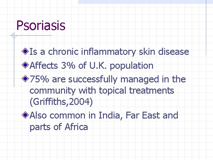 Psoriasis Is a chronic inflammatory skin disease Affects 3% of U. K. population 75%