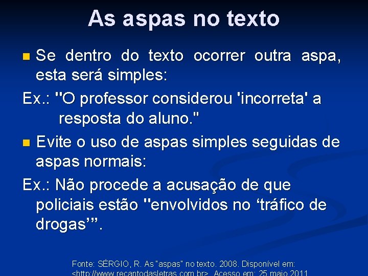 As aspas no texto Se dentro do texto ocorrer outra aspa, esta será simples: